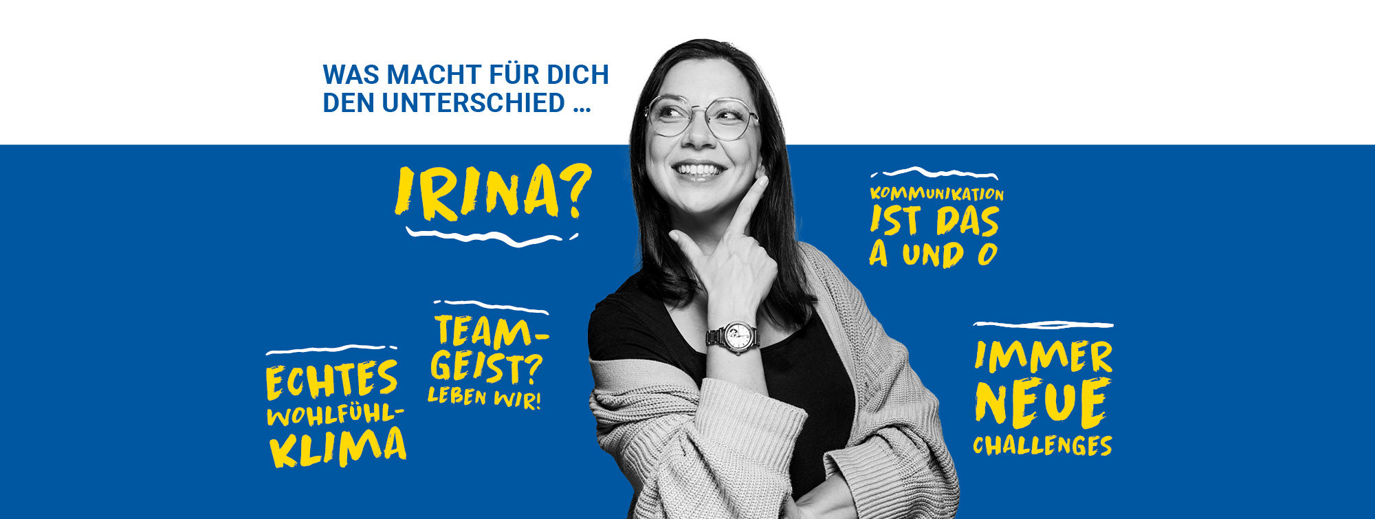 Eine Frau mit Brille steht vor einem blauen Hintergrund. Sie macht mit den Händen eine Denker- Pose. Was macht für dich den Unterschied, Irina? Echtes Wohlfühl Klima, Teamgeist? Leben wir!  Kommunikation ist das A und O, Immer neue Challenges